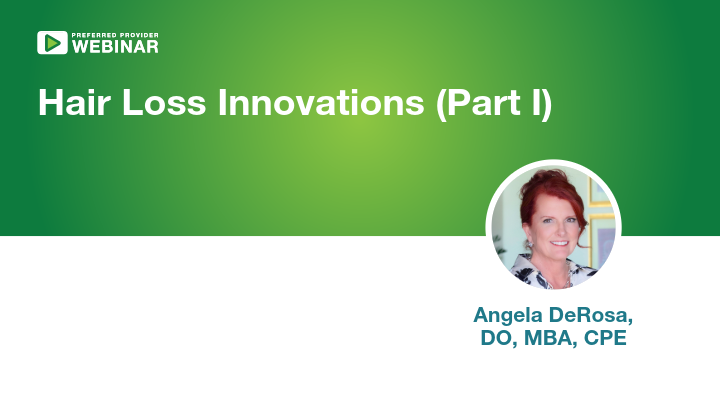 Webinar slide: Hair Loss Innovations (Part I) featuring Angela DeRosa, DO, MBA, CPE—with her photo—discussing recent developments and trends related to hair loss.
